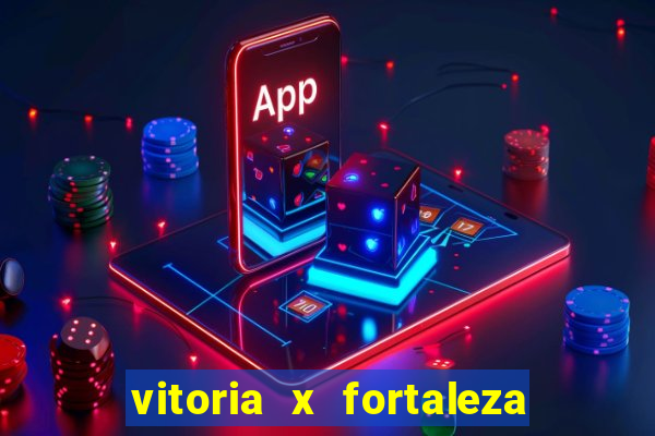 vitoria x fortaleza onde assistir